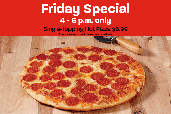 Friday Special - Single Topping hot pizza - $6.99